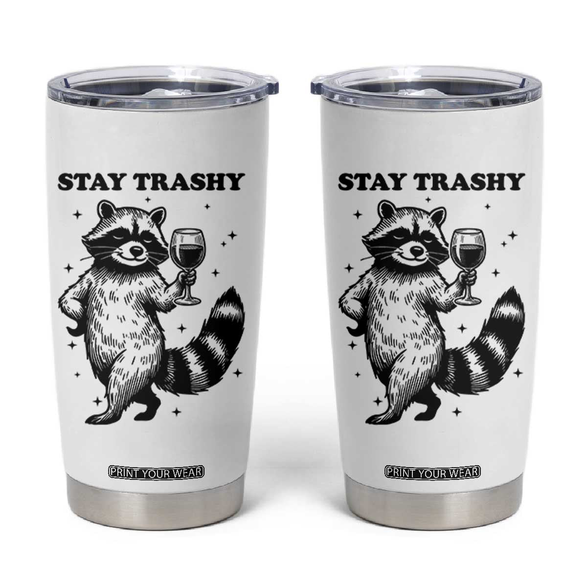 Stay Trashy Raccoon Tumbler Cup Funny Raccoon Drinking Wine Meme TS14 White Print Your Wear