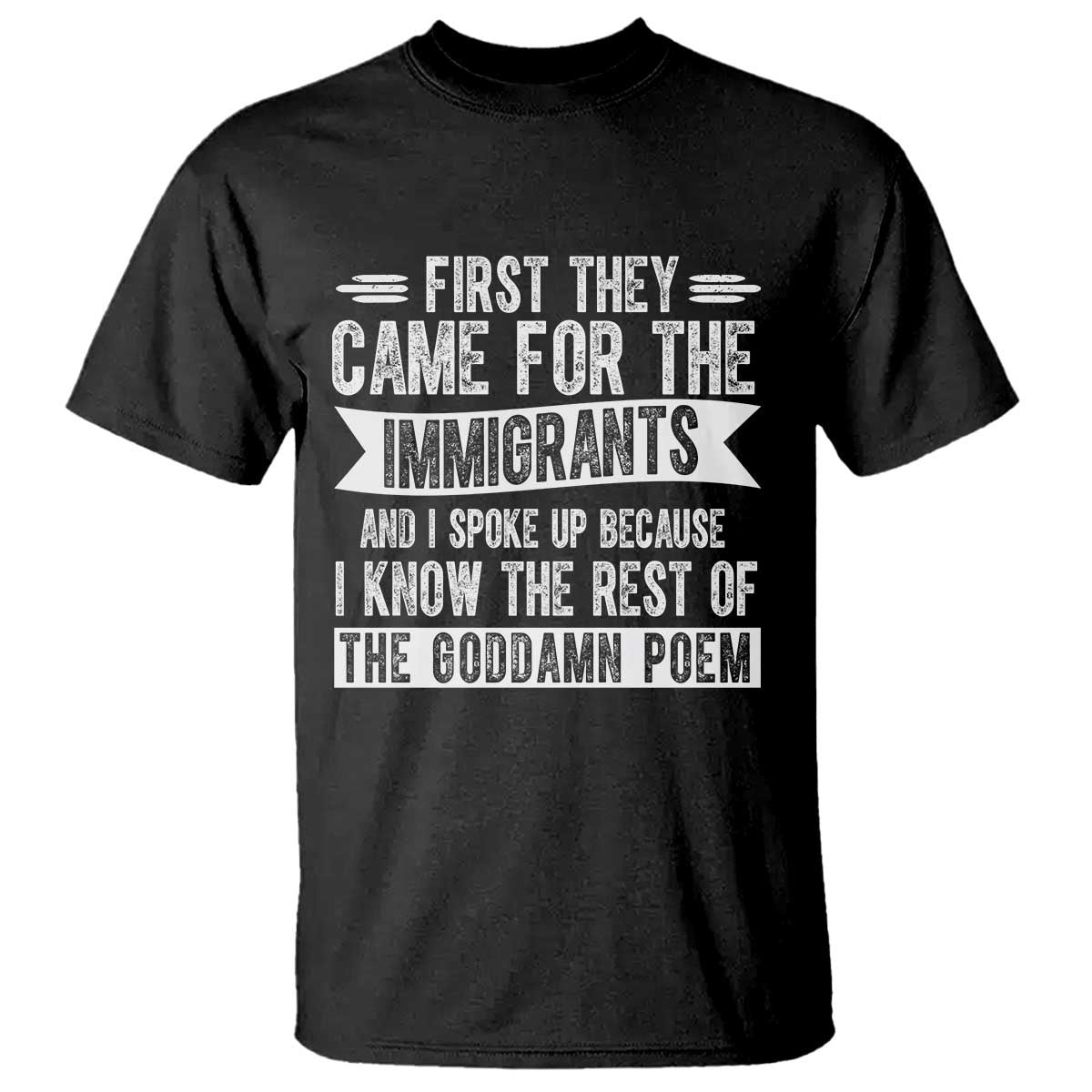 First They Came for The Immigrants T Shirt Funny Saying Human Rights TS14 Black Print Your Wear