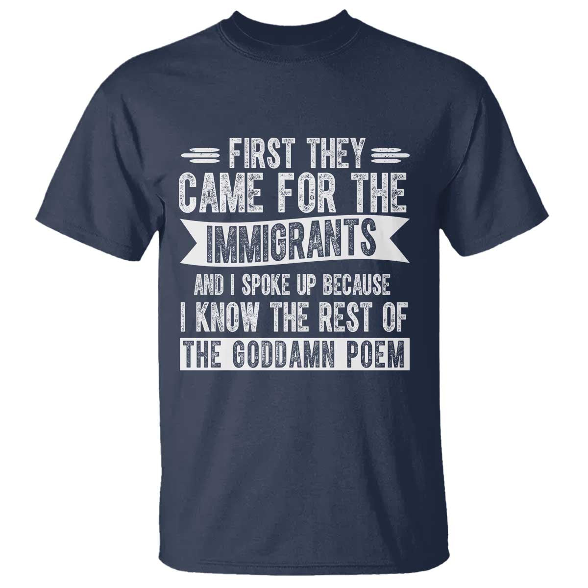First They Came for The Immigrants T Shirt - Funny Saying Human Rights Protest Tee TS14 Navy Print Your Wear