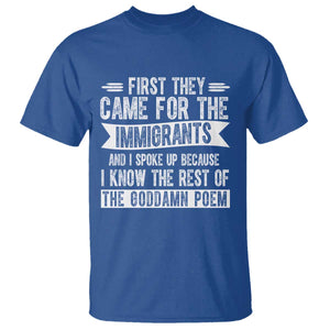 First They Came for The Immigrants T Shirt - Funny Saying Human Rights Protest Tee TS14 Royal Blue Print Your Wear