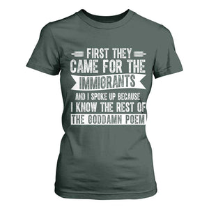 First They Came for The Immigrants T Shirt For Women Funny Saying Human Rights TS14 Dark Forest Green Print Your Wear