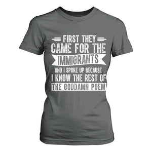 First They Came for The Immigrants T Shirt For Women Funny Saying Human Rights TS14 Dark Heather Print Your Wear