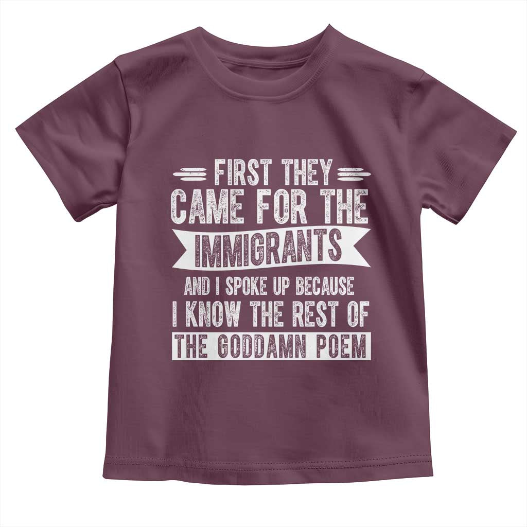 First They Came for The Immigrants Toddler T Shirt Funny Saying Human Rights TS14 Maroon Print Your Wear