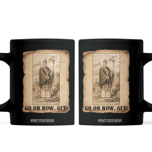 Funny Saint Patrick Irish Catholic St Patrick's Day Coffee Mug Go On Now Git TS14 Black Print Your Wear