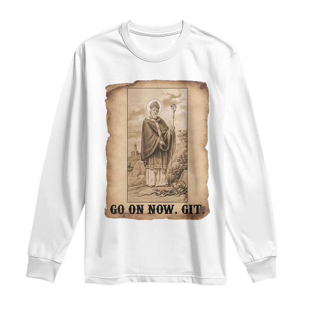 Funny Saint Patrick Irish Catholic St Patrick's Day Long Sleeve Shirt Go On Now Git TS14 White Print Your Wear