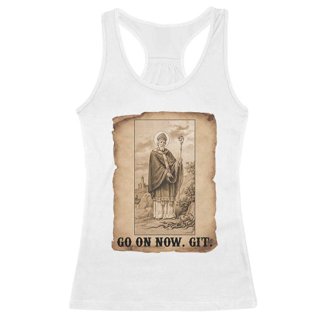 Funny Saint Patrick Irish Catholic St Patrick's Day Racerback Tank Top Go On Now Git TS14 White Print Your Wear