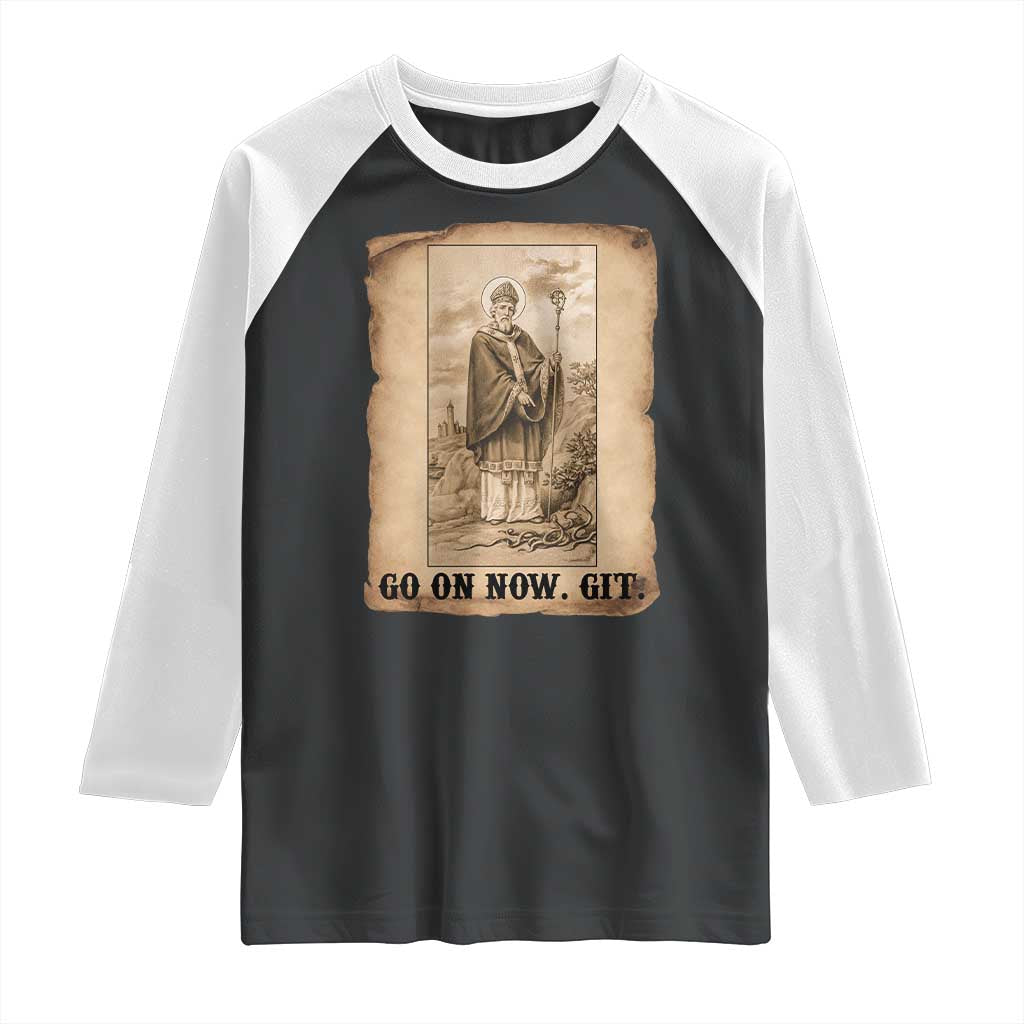 Funny Saint Patrick Irish Catholic St Patrick's Day Raglan Shirt Go On Now Git TS14 Black White Print Your Wear