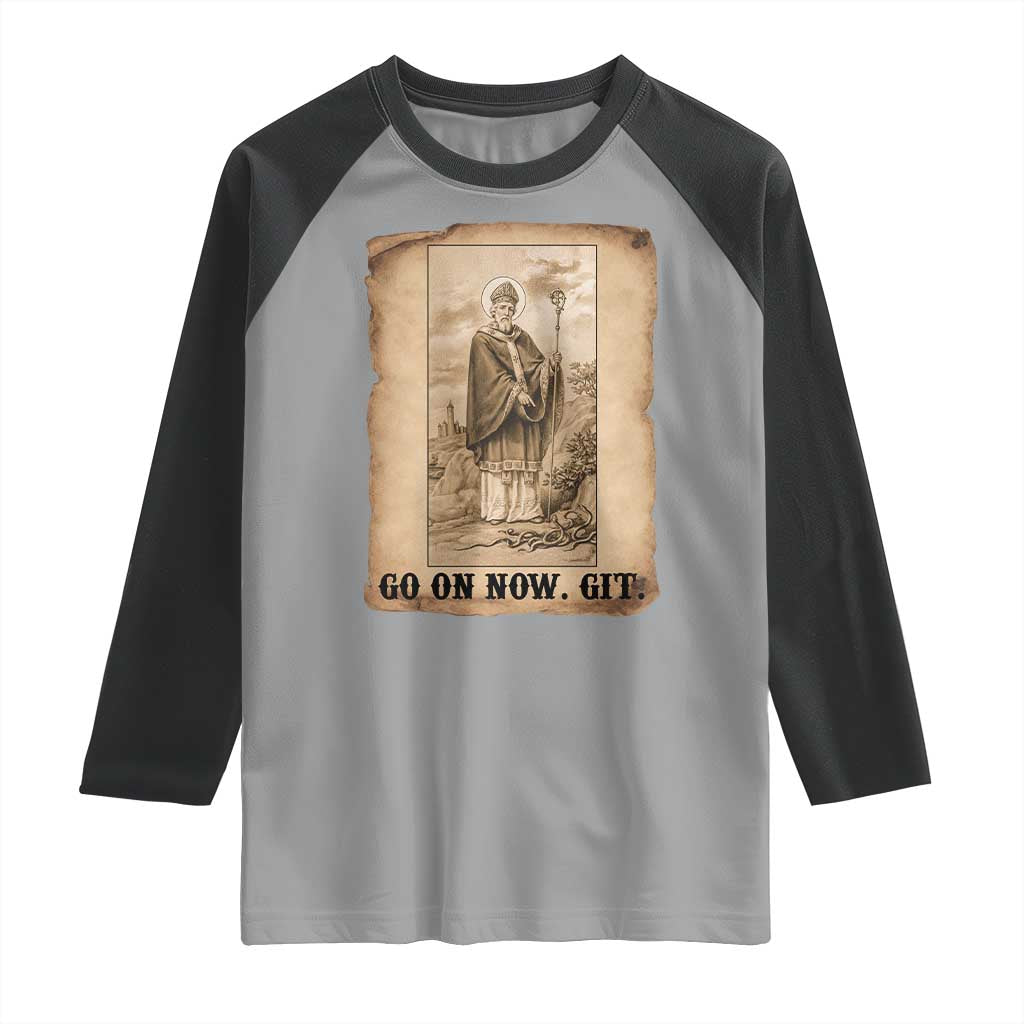 Funny Saint Patrick Irish Catholic St Patrick's Day Raglan Shirt Go On Now Git TS14 Sport Gray Black Print Your Wear