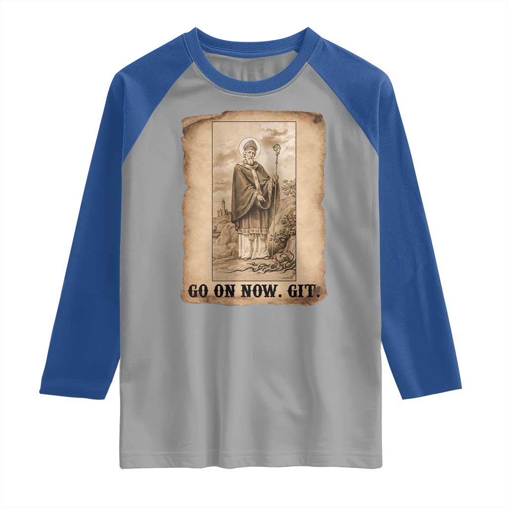 Funny Saint Patrick Irish Catholic St Patrick's Day Raglan Shirt Go On Now Git TS14 Sport Gray Royal Print Your Wear