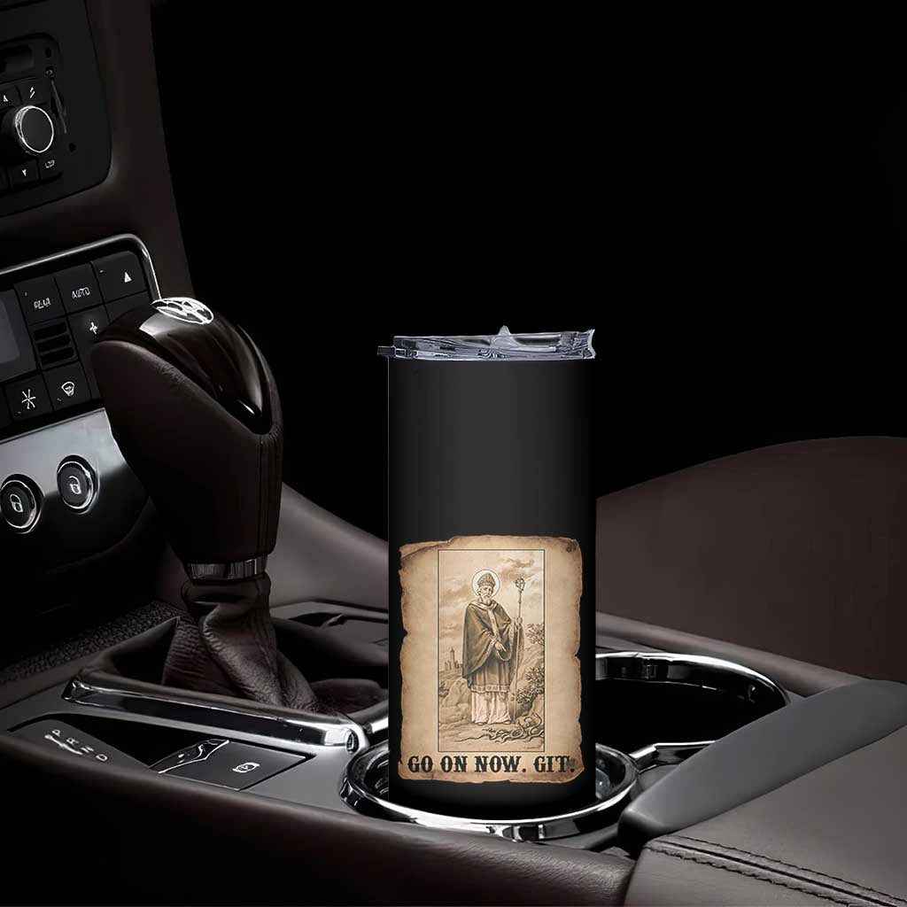 Funny Saint Patrick Irish Catholic St Patrick's Day Skinny Tumbler Go On Now Git TS14 Print Your Wear