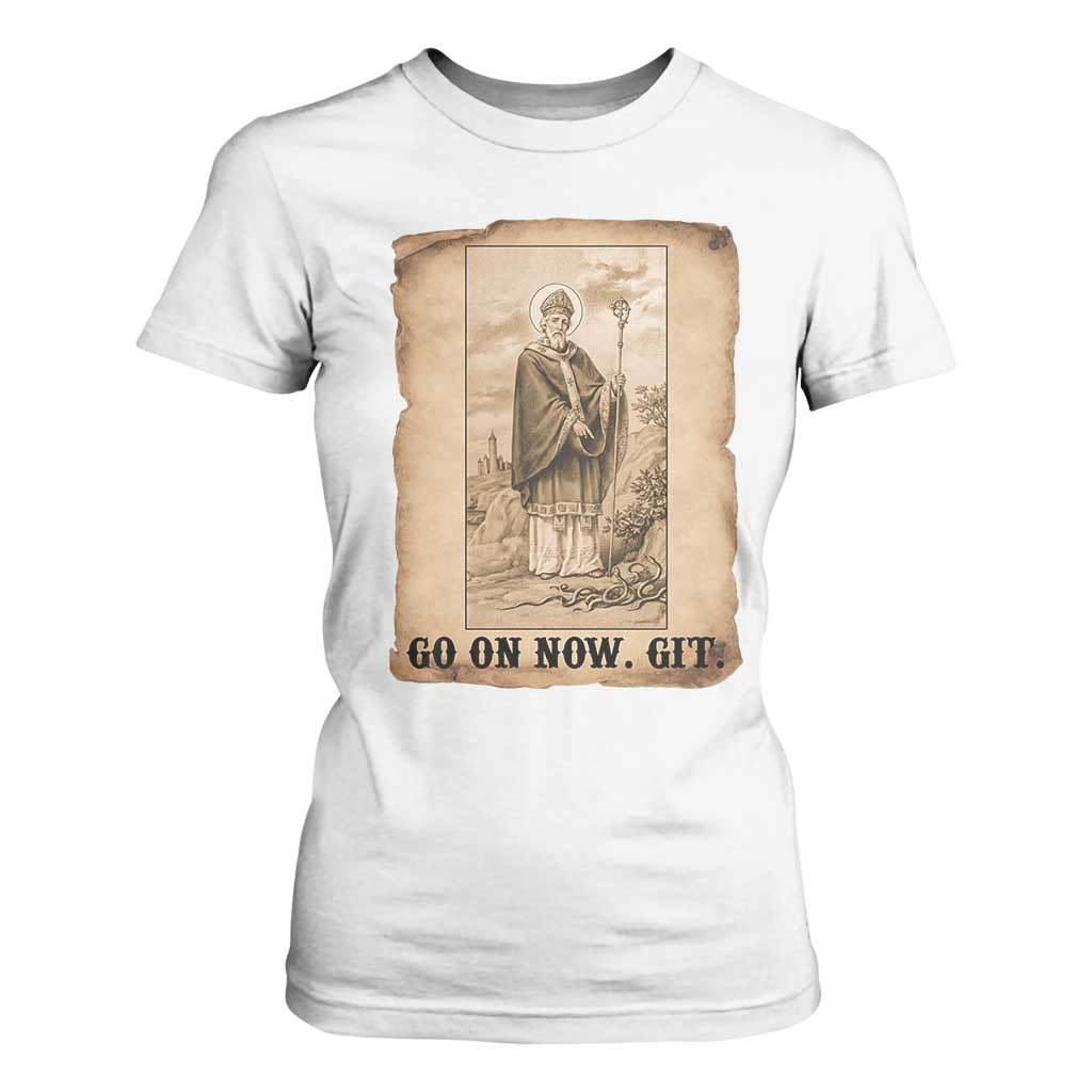 Funny Saint Patrick Irish Catholic St Patrick's Day T Shirt For Women Go On Now Git TS14 White Print Your Wear