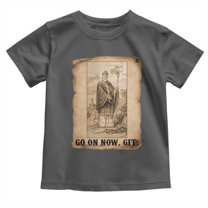 Funny Saint Patrick Irish Catholic St Patrick's Day Toddler T Shirt Go On Now Git TS14 Dark Heather Print Your Wear