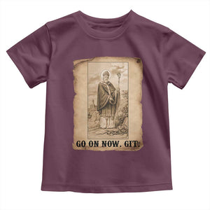 Funny Saint Patrick Irish Catholic St Patrick's Day Toddler T Shirt Go On Now Git TS14 Maroon Print Your Wear