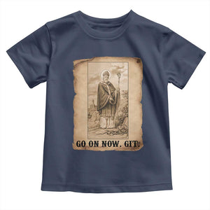 Funny Saint Patrick Irish Catholic St Patrick's Day Toddler T Shirt Go On Now Git TS14 Navy Print Your Wear