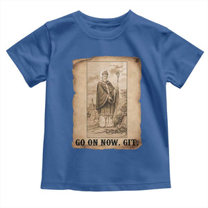 Funny Saint Patrick Irish Catholic St Patrick's Day Toddler T Shirt Go On Now Git TS14 Royal Blue Print Your Wear