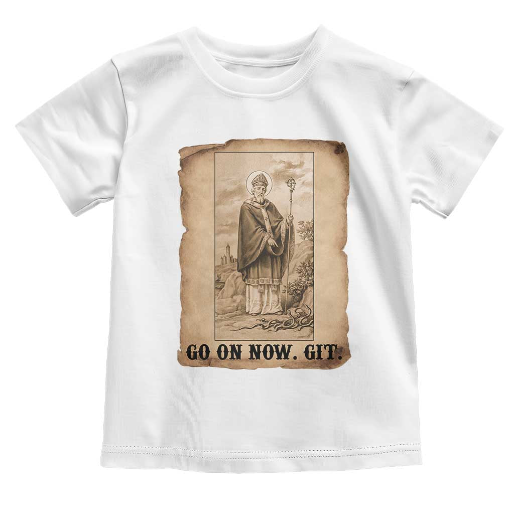 Funny Saint Patrick Irish Catholic St Patrick's Day Toddler T Shirt Go On Now Git TS14 White Print Your Wear