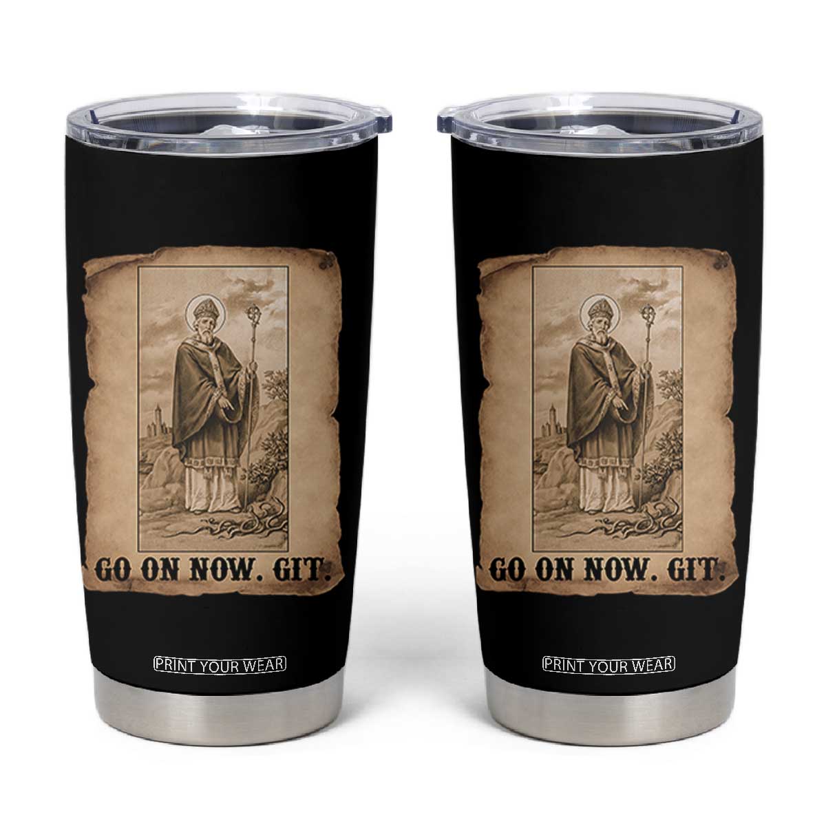 Funny Saint Patrick Irish Catholic St Patrick's Day Tumbler Cup Go On Now Git TS14 Black Print Your Wear