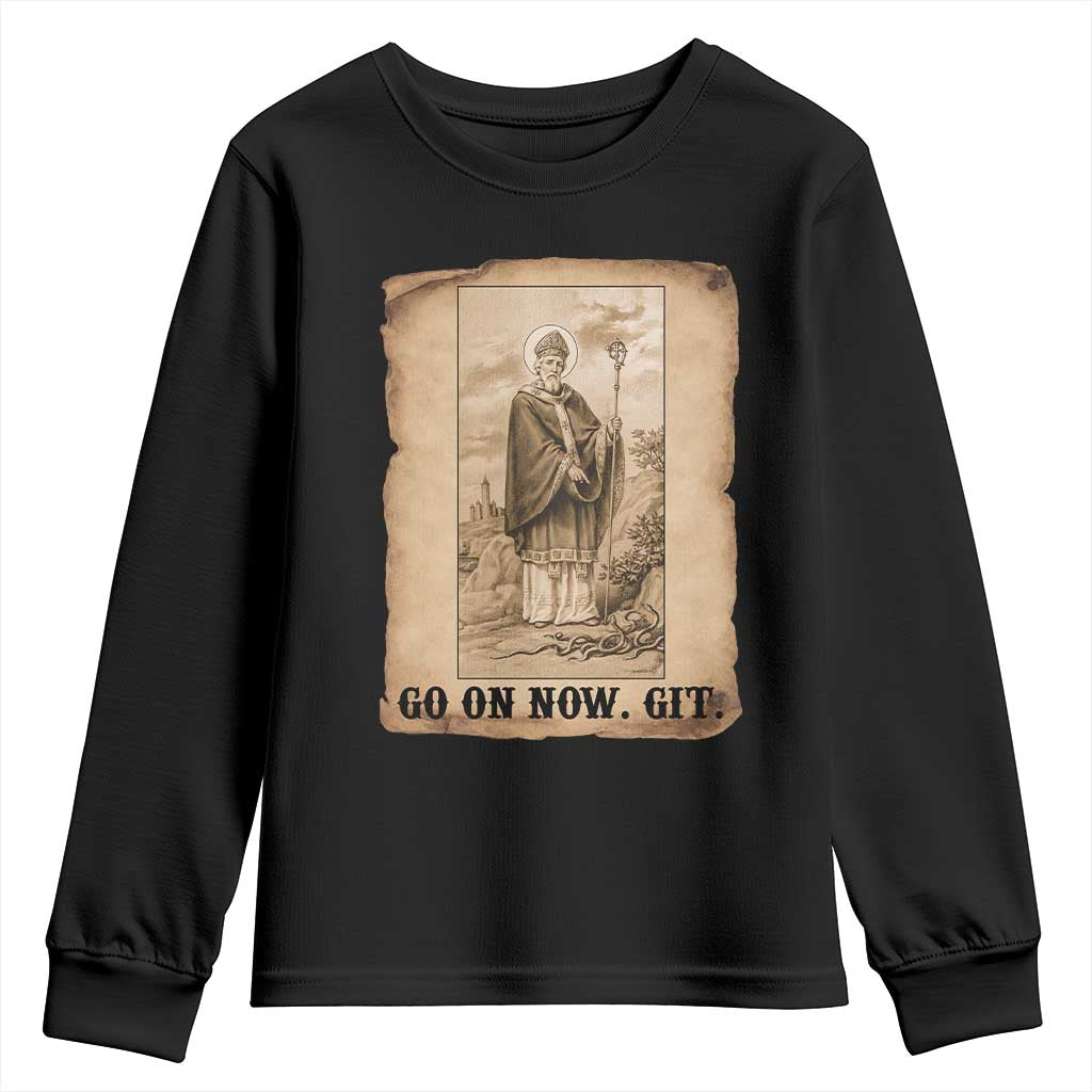 Funny Saint Patrick Irish Catholic St Patrick's Day Youth Sweatshirt Go On Now Git TS14 Black Print Your Wear