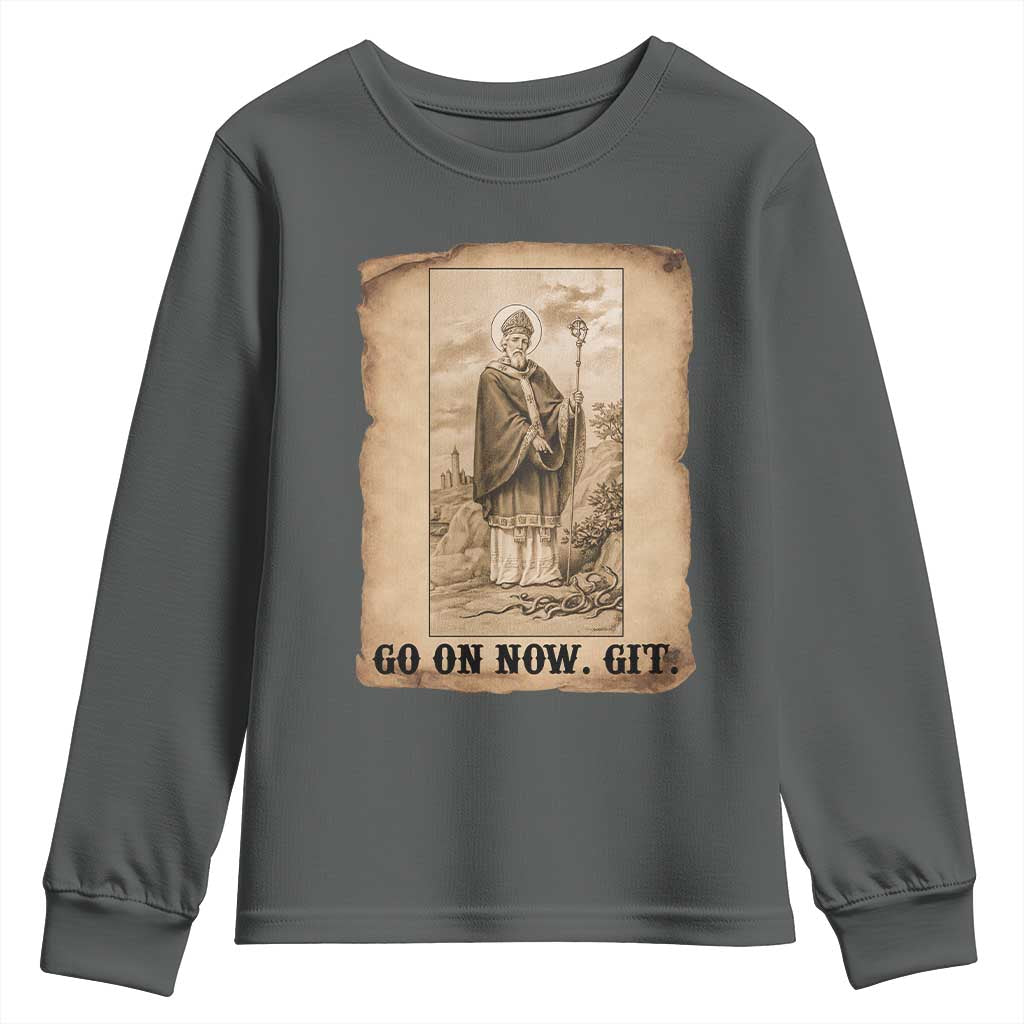 Funny Saint Patrick Irish Catholic St Patrick's Day Youth Sweatshirt Go On Now Git TS14 Dark Heather Print Your Wear