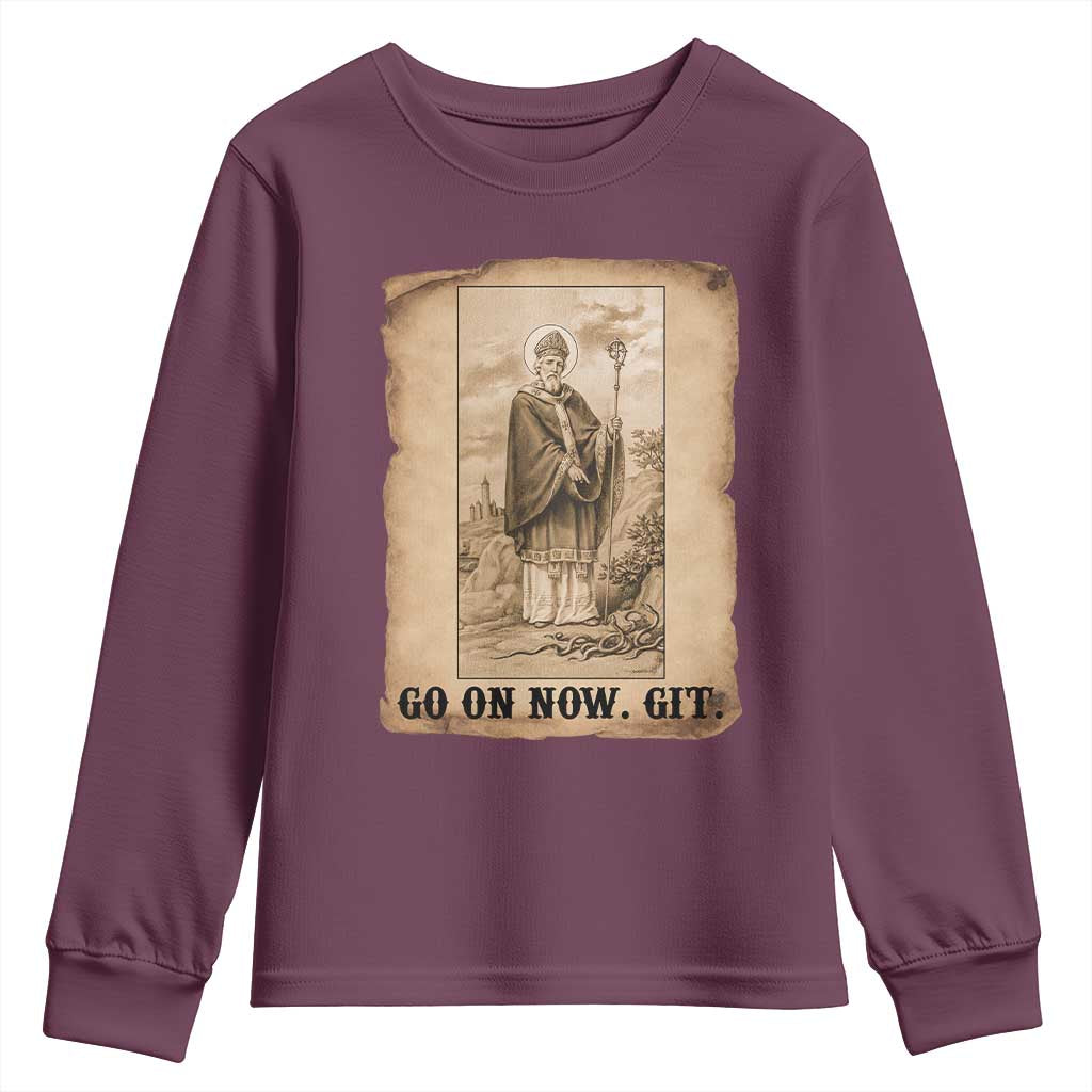Funny Saint Patrick Irish Catholic St Patrick's Day Youth Sweatshirt Go On Now Git TS14 Maroon Print Your Wear