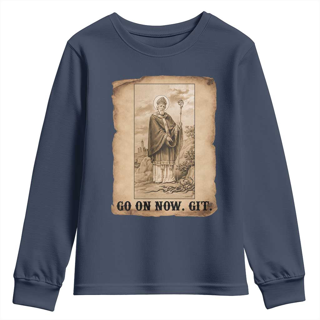 Funny Saint Patrick Irish Catholic St Patrick's Day Youth Sweatshirt Go On Now Git TS14 Navy Print Your Wear
