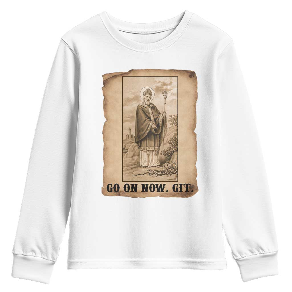 Funny Saint Patrick Irish Catholic St Patrick's Day Youth Sweatshirt Go On Now Git TS14 White Print Your Wear