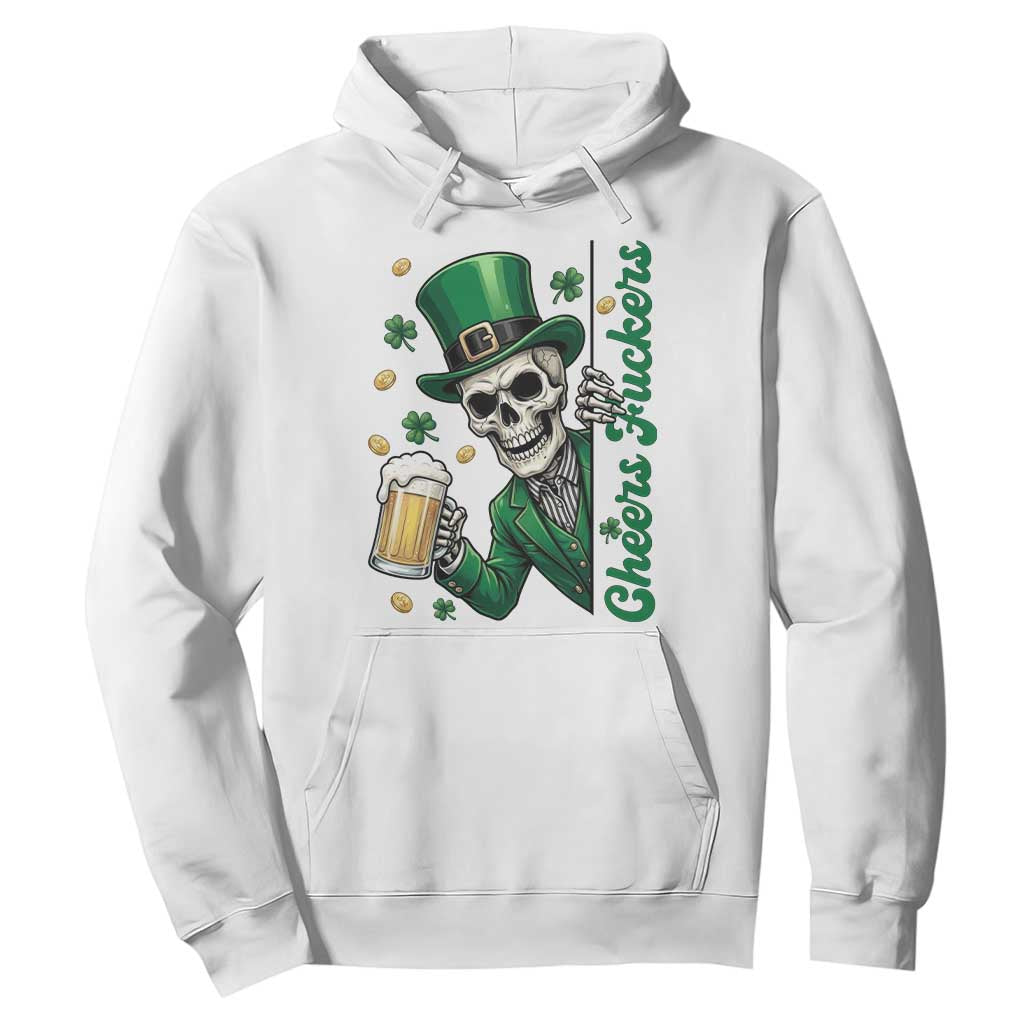 Cheers Fuckers St Patricks Day Hoodie Funny Skeleton Drinking Beer TS14 White Print Your Wear
