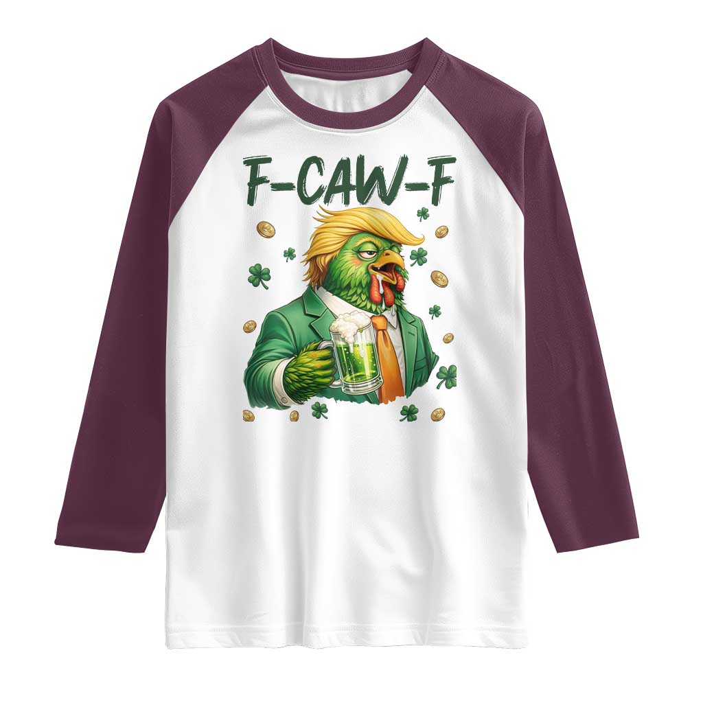Funny Trump Chicken St Patricks Day Raglan Shirt F Caw F Lucky Irish TS14 White Maroon Print Your Wear