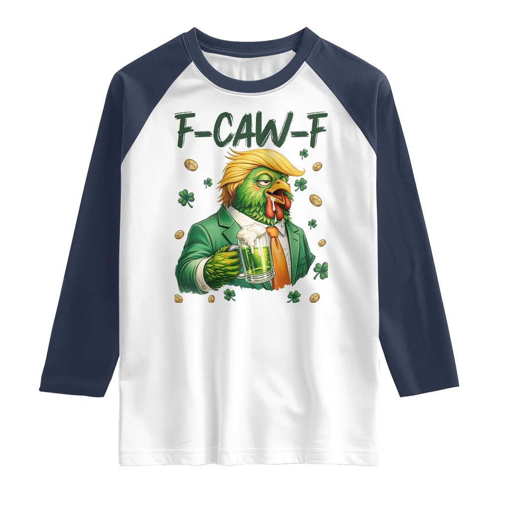 Funny Trump Chicken St Patricks Day Raglan Shirt F Caw F Lucky Irish TS14 White Navy Print Your Wear