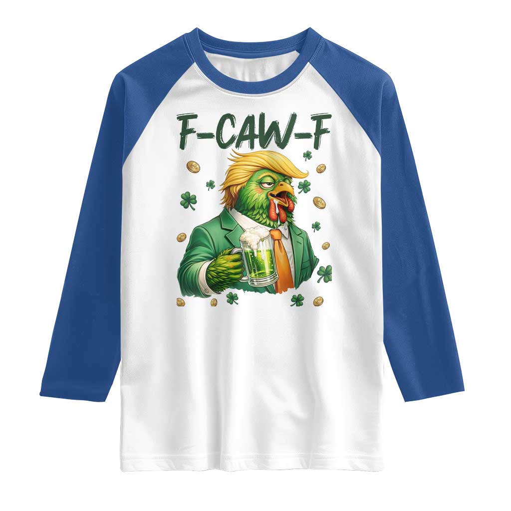 Funny Trump Chicken St Patricks Day Raglan Shirt F Caw F Lucky Irish TS14 White Royal Print Your Wear