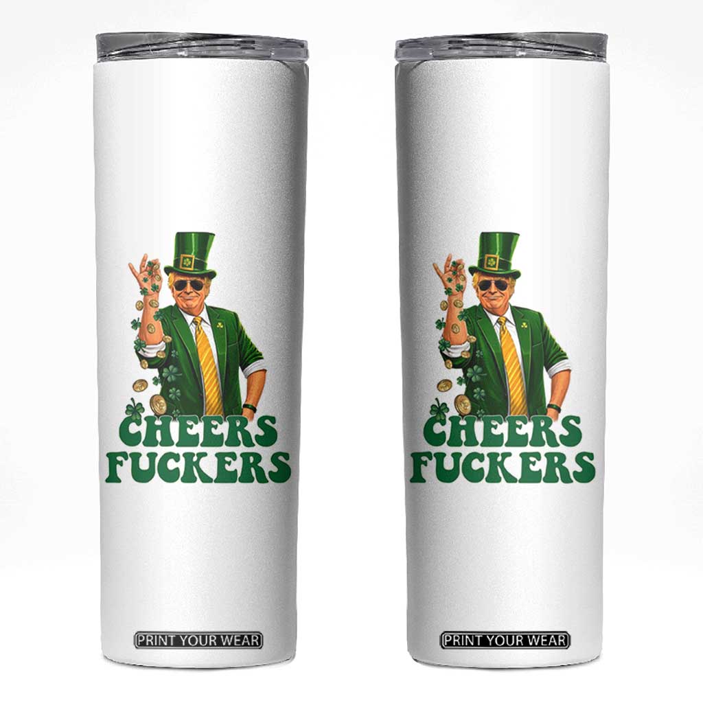 Cheers Fuckers St Patricks Day Skinny Tumbler Funny Beer Drinking Trump TS14 White Print Your Wear