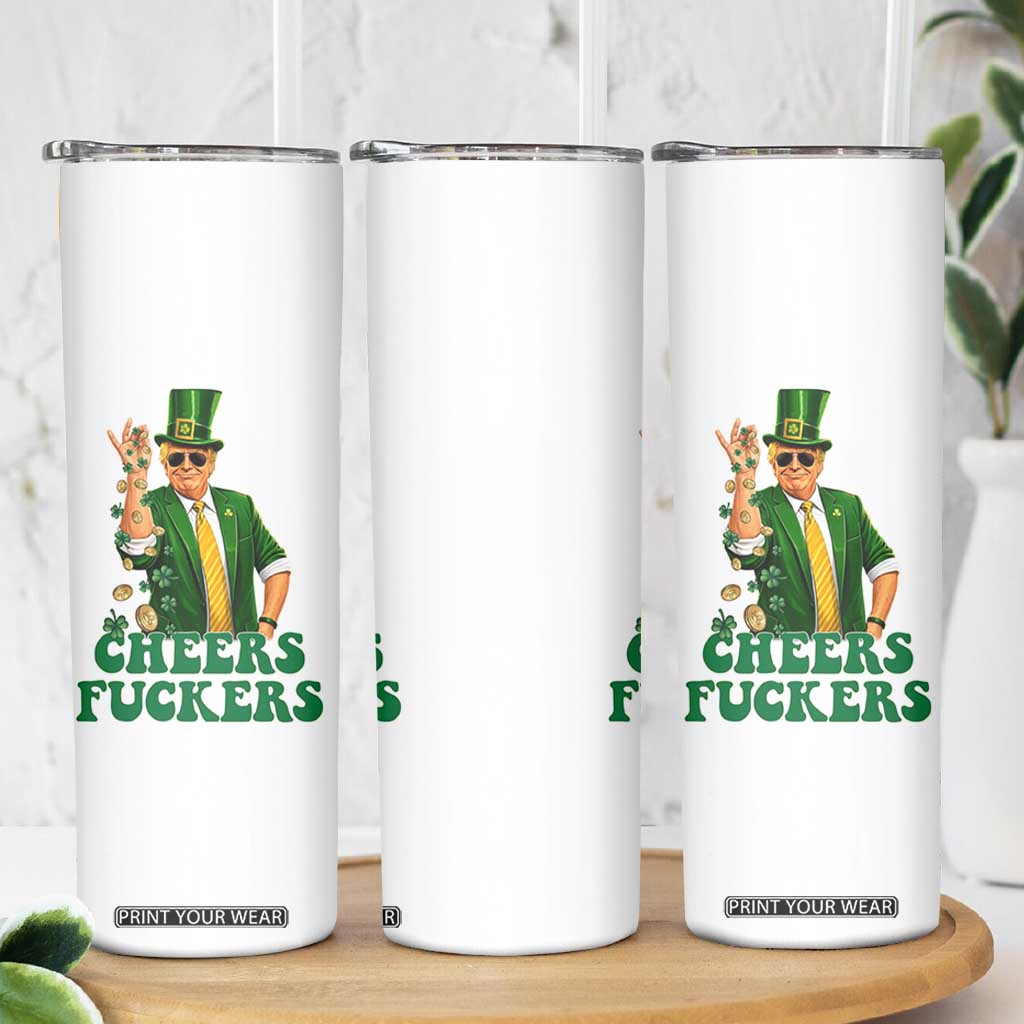 Cheers Fuckers St Patricks Day Skinny Tumbler Funny Beer Drinking Trump TS14 Print Your Wear