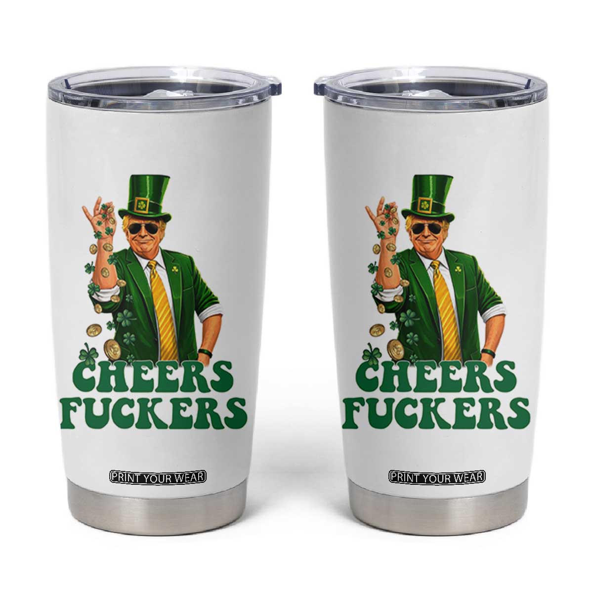 Cheers Fuckers St Patricks Day Tumbler Cup Funny Beer Drinking Trump TS14 White Print Your Wear