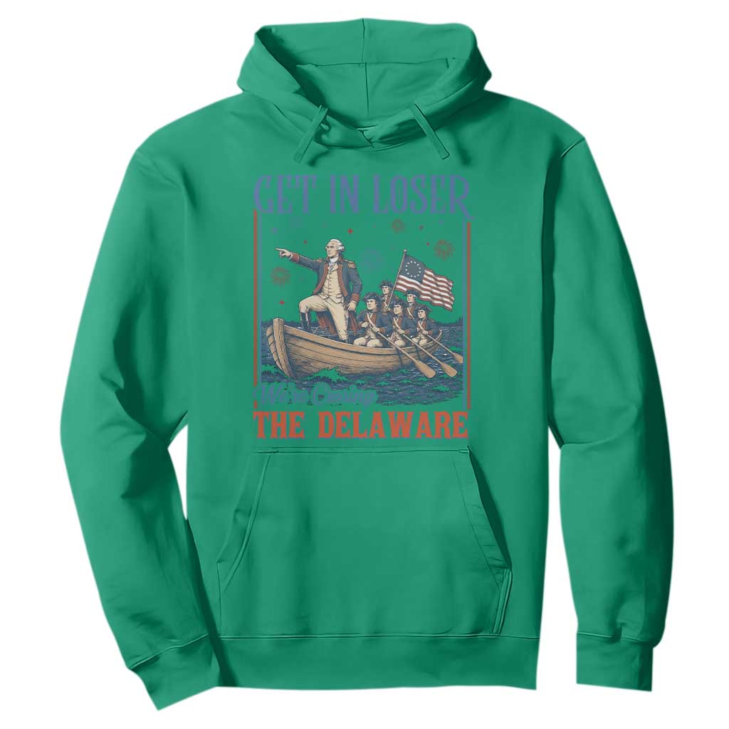 Get In Loser We're Crossing The Delaware Meme Hoodie Patriotic American History Independence Day