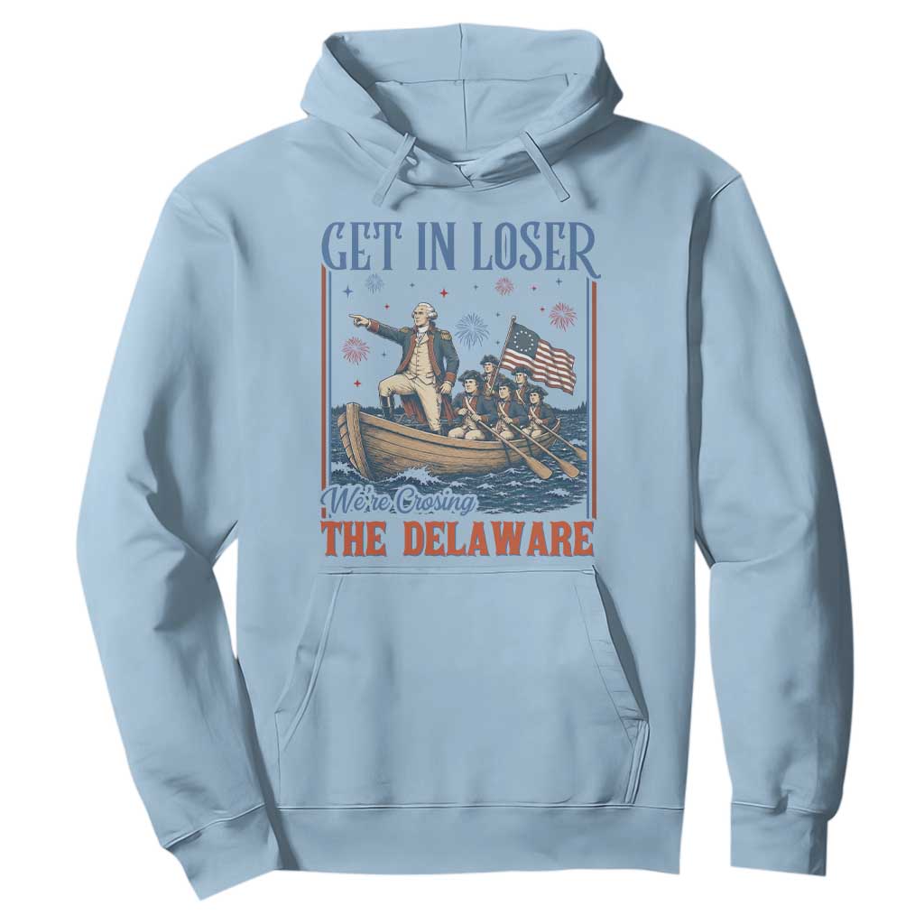 Get In Loser We're Crossing The Delaware Meme Hoodie Patriotic American History Independence Day