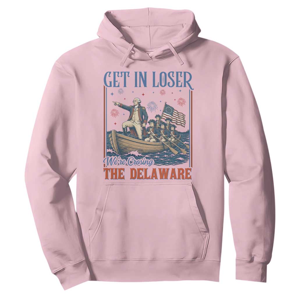 Get In Loser We're Crossing The Delaware Meme Hoodie Patriotic American History Independence Day