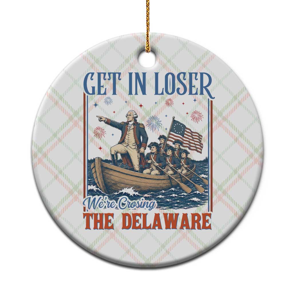 Get In Loser We're Crossing The Delaware Meme Ceramic Ornament Patriotic American History Independence Day