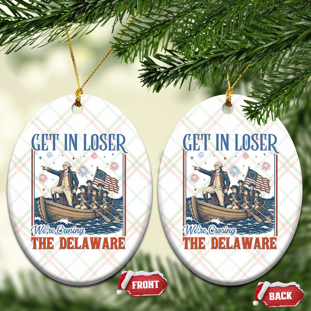 Get In Loser We're Crossing The Delaware Meme Ceramic Ornament Patriotic American History Independence Day