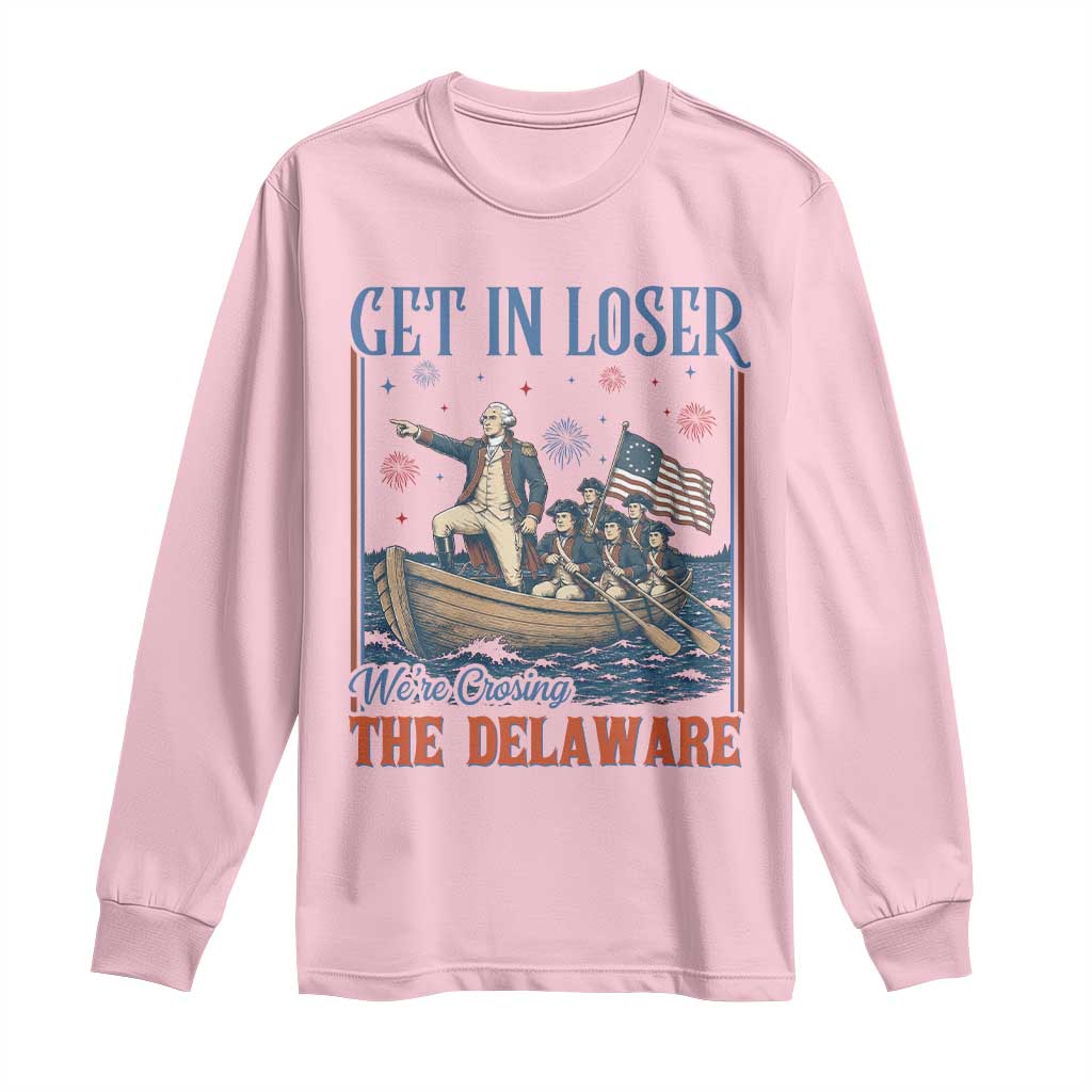 Get In Loser We're Crossing The Delaware Meme Long Sleeve Shirt Patriotic American History Independence Day