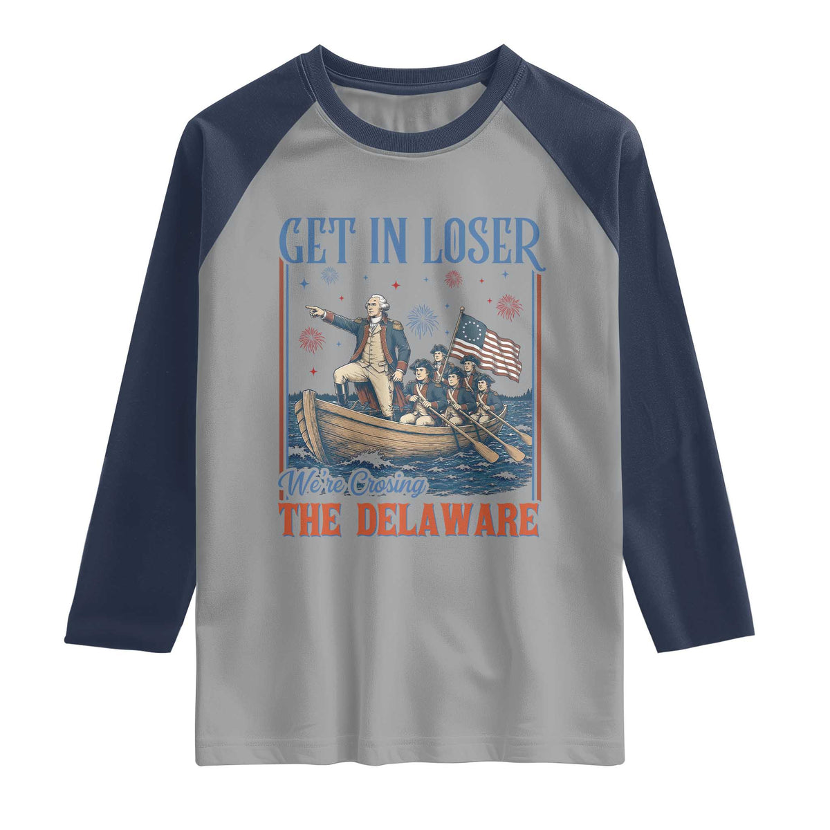 Get In Loser We're Crossing The Delaware Meme Raglan Shirt Patriotic American History Independence Day