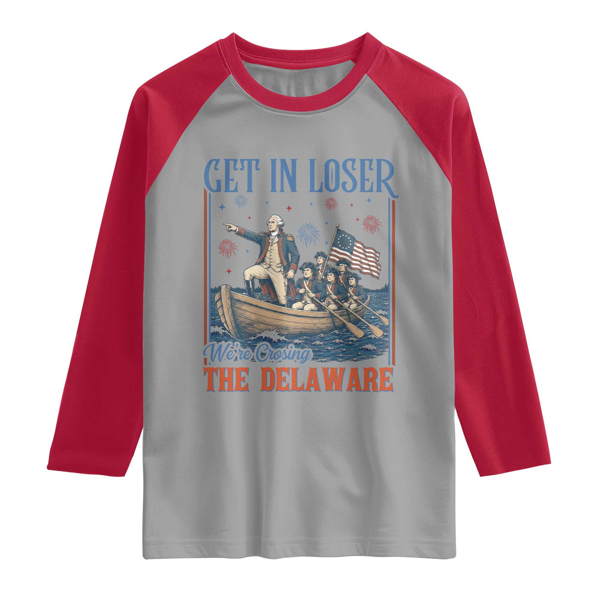 Get In Loser We're Crossing The Delaware Meme Raglan Shirt Patriotic American History Independence Day