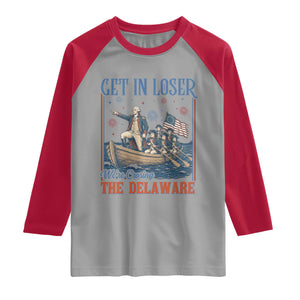 Get In Loser We're Crossing The Delaware Meme Raglan Shirt Patriotic American History Independence Day