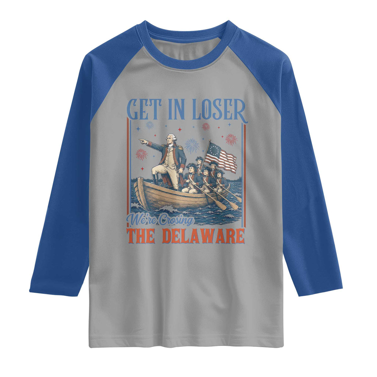 Get In Loser We're Crossing The Delaware Meme Raglan Shirt Patriotic American History Independence Day