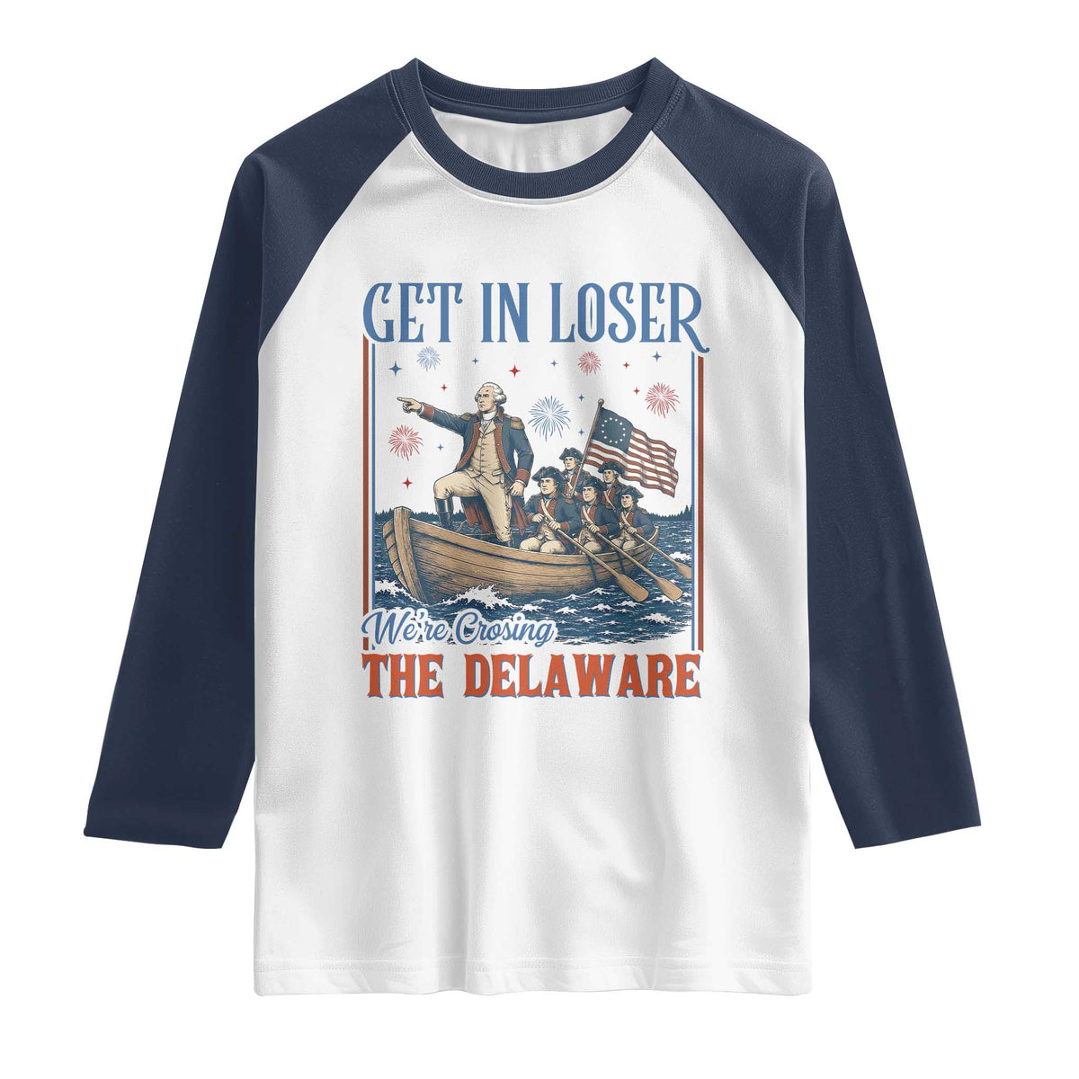 Get In Loser We're Crossing The Delaware Meme Raglan Shirt Patriotic American History Independence Day