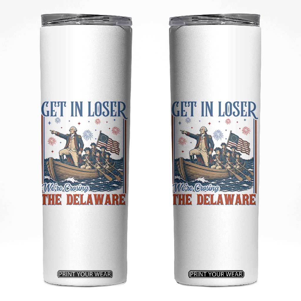 Get In Loser We're Crossing The Delaware Meme Skinny Tumbler Patriotic American History Independence Day