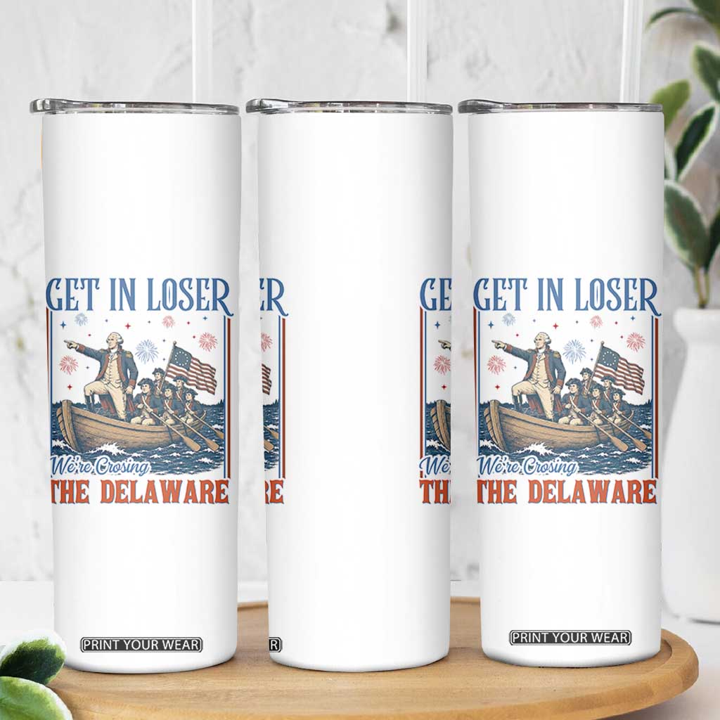 Get In Loser We're Crossing The Delaware Meme Skinny Tumbler Patriotic American History Independence Day