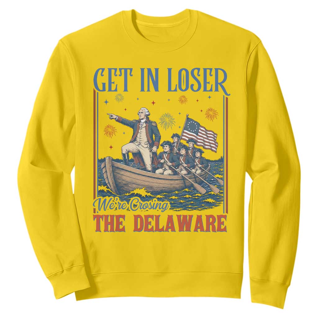 Get In Loser We're Crossing The Delaware Meme Sweatshirt Patriotic American History Independence Day