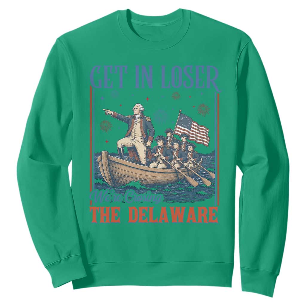 Get In Loser We're Crossing The Delaware Meme Sweatshirt Patriotic American History Independence Day
