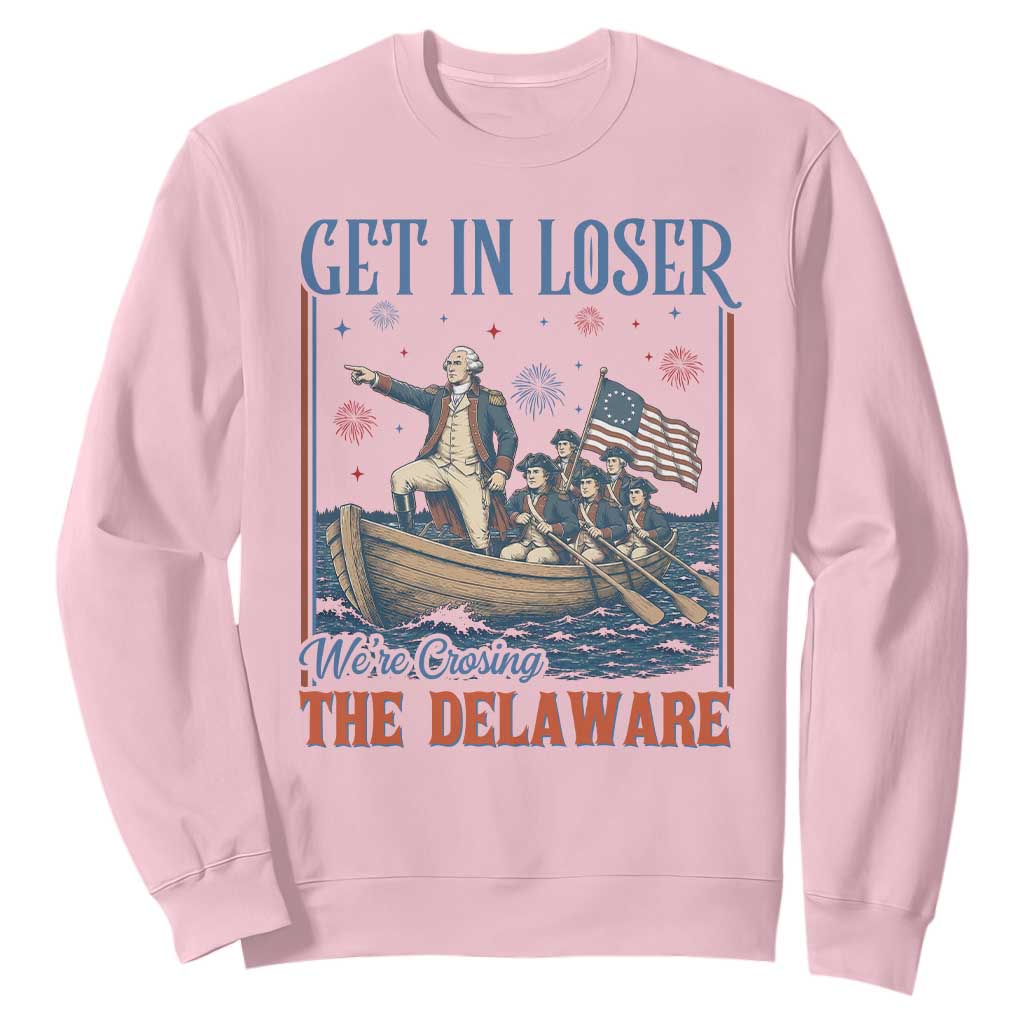 Get In Loser We're Crossing The Delaware Meme Sweatshirt Patriotic American History Independence Day