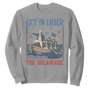 Get In Loser We're Crossing The Delaware Meme Sweatshirt Patriotic American History Independence Day